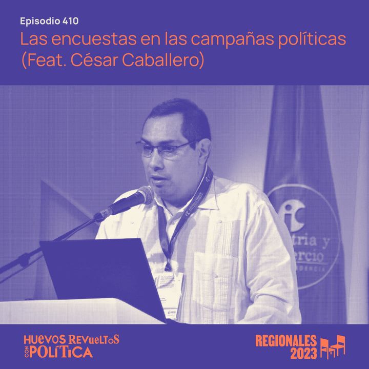 Huevos Revueltos: las encuestas en las campañas políticas (Feat. César Caballero)