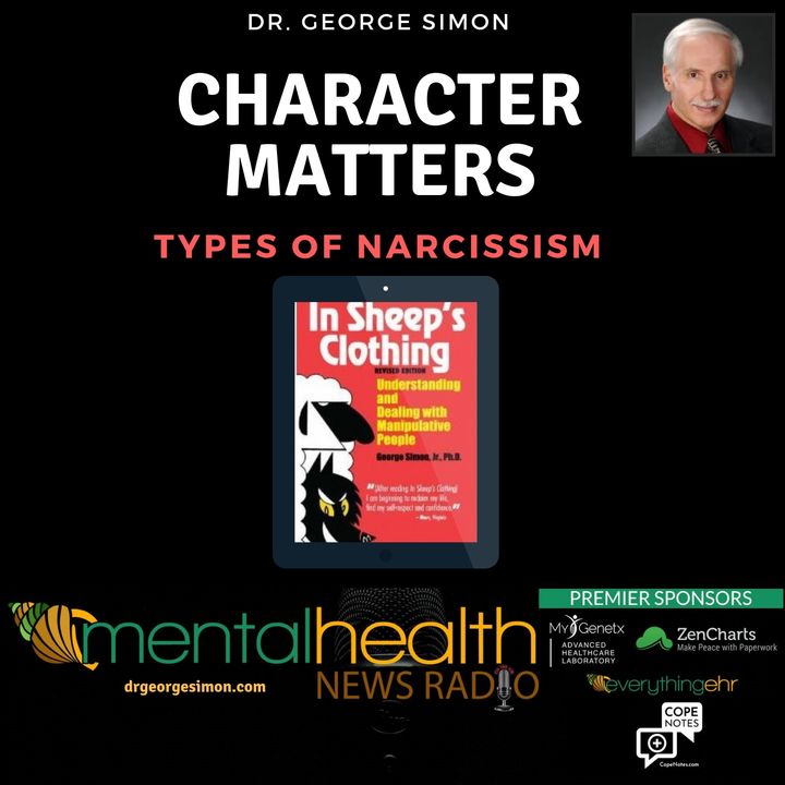 Character Matters with Dr. George Simon: Types of Narcissism