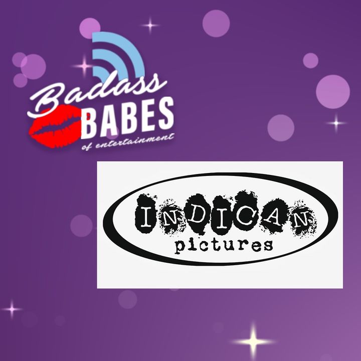 Badass Babes Interview with Indican Pictures | E13