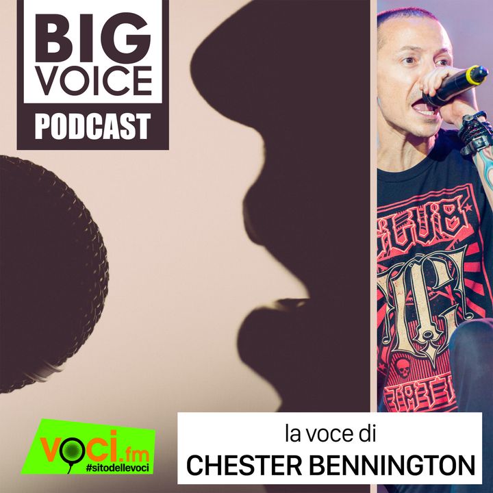 BIG VOICE PODCAST: Chester Bennington - clicca play e ascolta il podcast