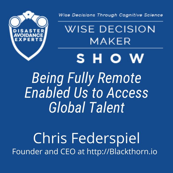 #194: Being Fully Remote Enabled Us to Access Global Talent: Chris Federspiel of Blackthorn.io