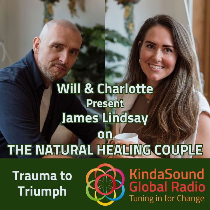 Trauma to Triumph | James Lindsay on The Natural Healing Couple with Will & Charlotte