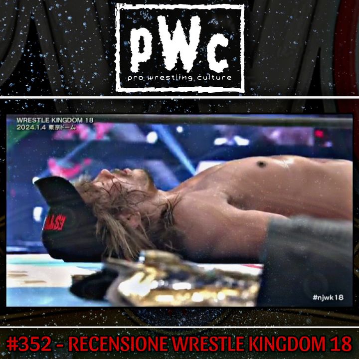 Pro Wrestling Culture #352 - Recensione Wrestle Kingdom 18