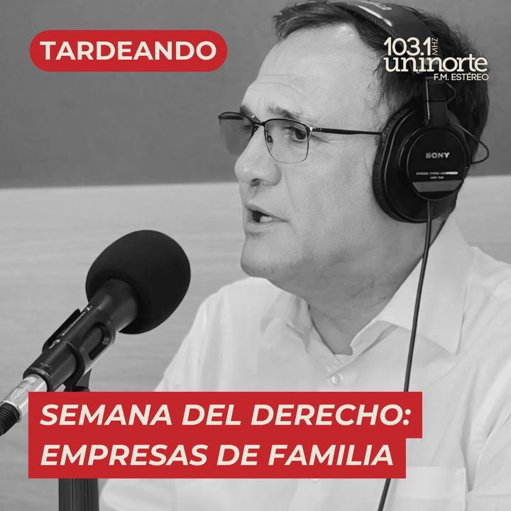 Especial Semana del Derecho :: Empresas de familia. INVITADO: Edgar Suárez Ortiz