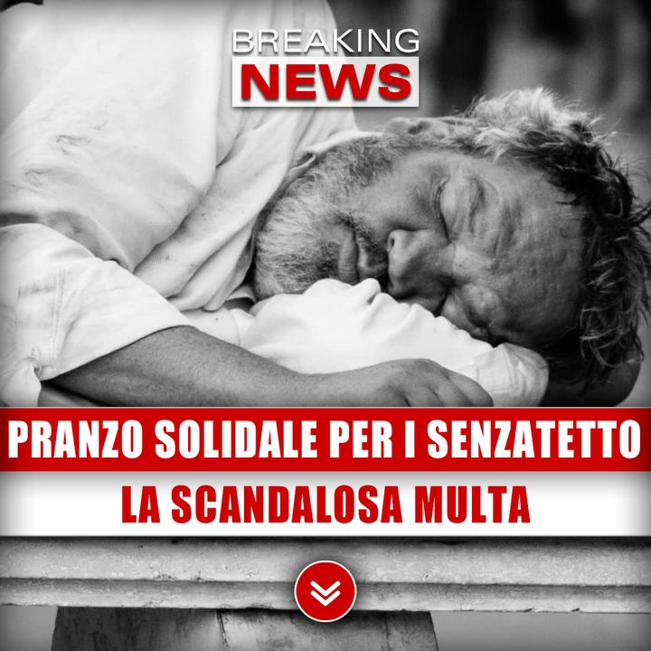 Pranzo Solidale Per I Senzatetto: La Scandalosa Multa!