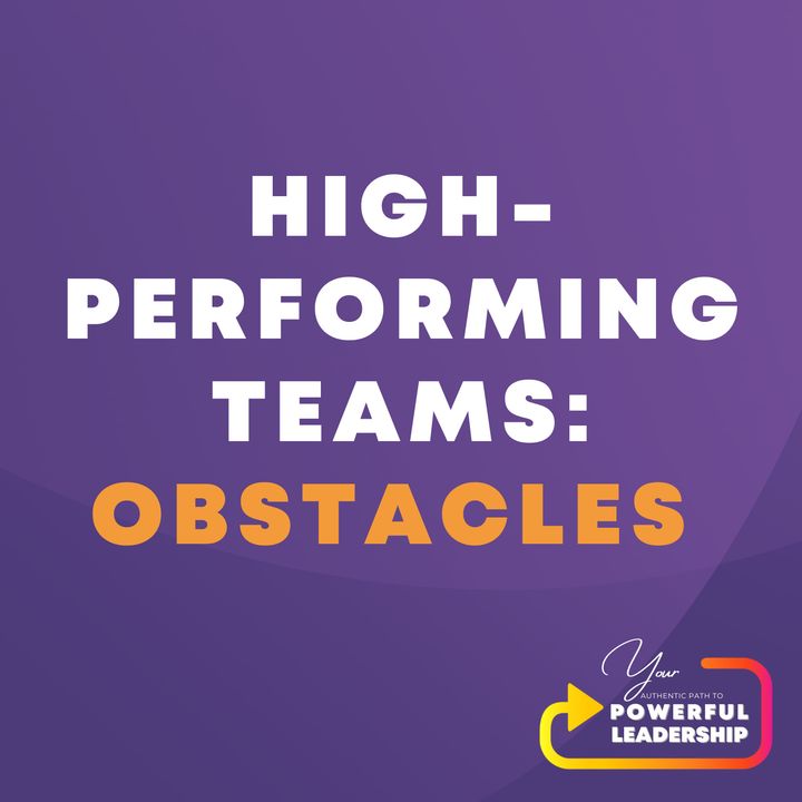 Episode 104: High Performing Teams: Obstacles