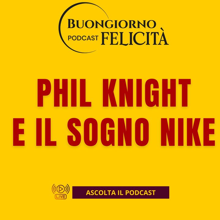 #1468 - Phil Knight e il sogno Nike | Buongiorno Felicità