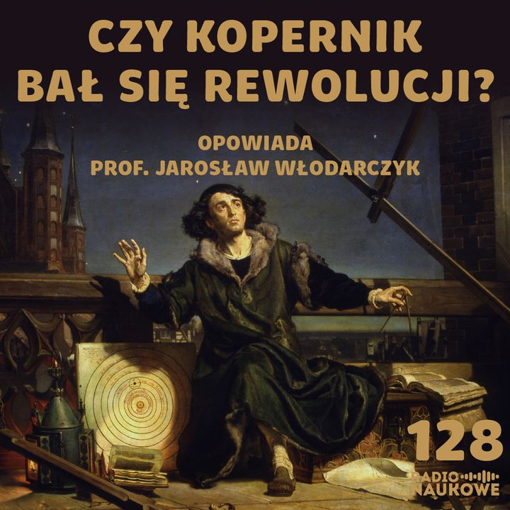 #128 Mikołaj Kopernik – jak syn toruńskiego kupca zdołał poruszyć Ziemię? | prof. Jarosław Włodarczyk