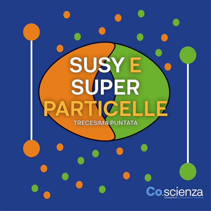 Susy e super-particelle (Tredicesima Puntata)