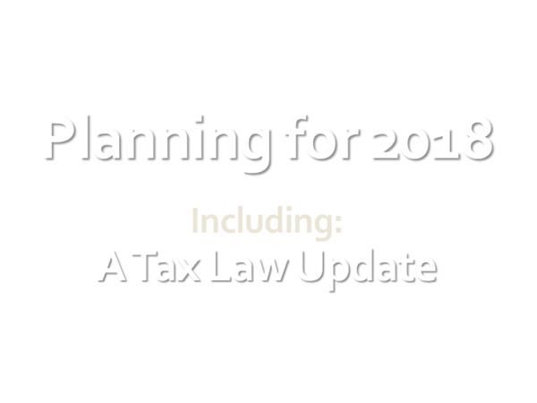Season 2 - Episode 11: Planning for 2018 Including:A Tax Law Update