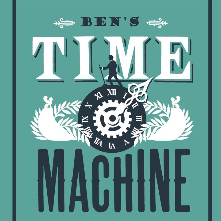 BIRTHDAY PODCAST - Ben's Time Machine