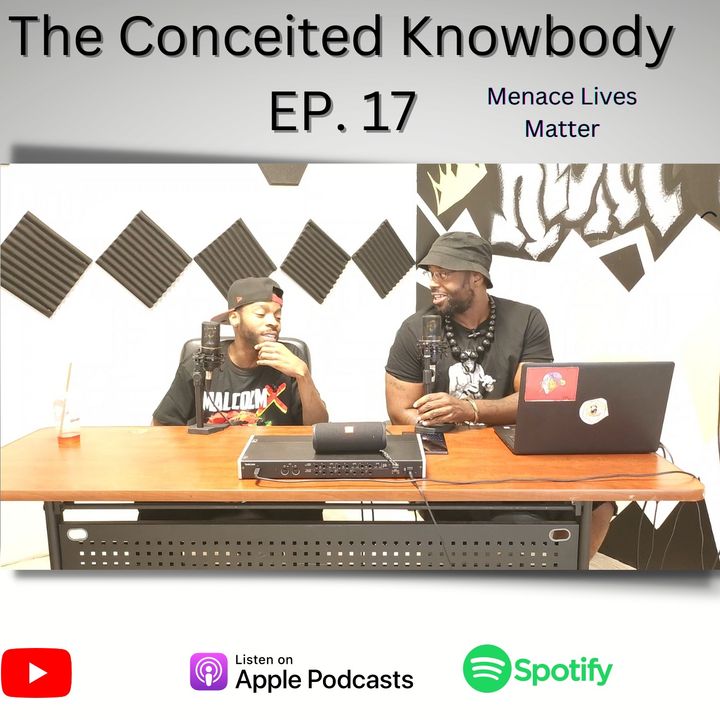 The Conceited Knobody EP.217 Menace Lives Matter