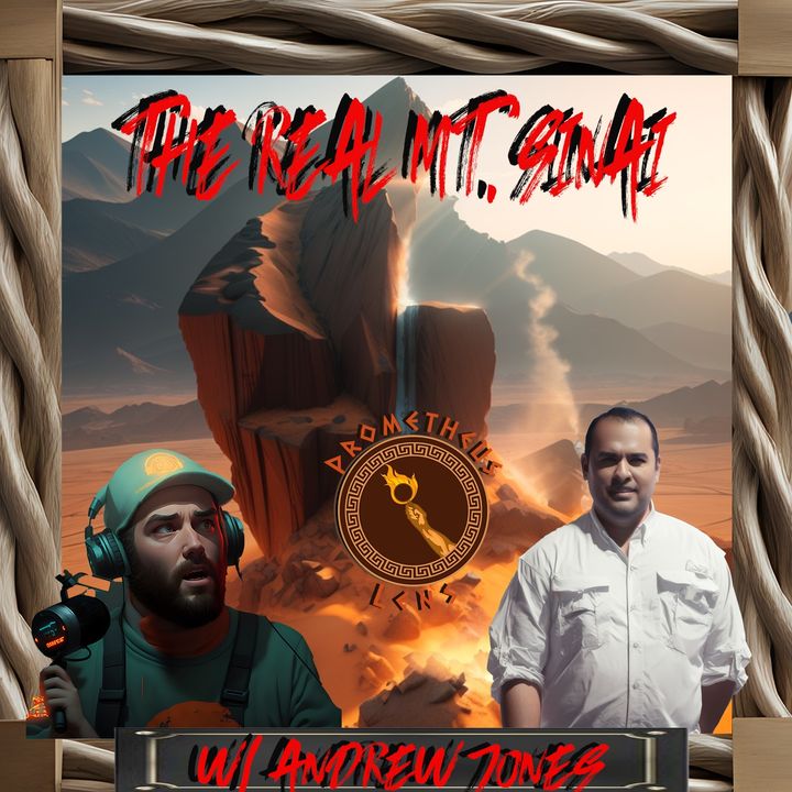 The Real Mt. Sinai w/ Andrew Jones - Prometheus Lens Podcast