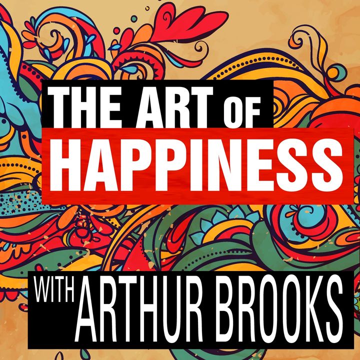 The Art of Happiness with Arthur Brooks