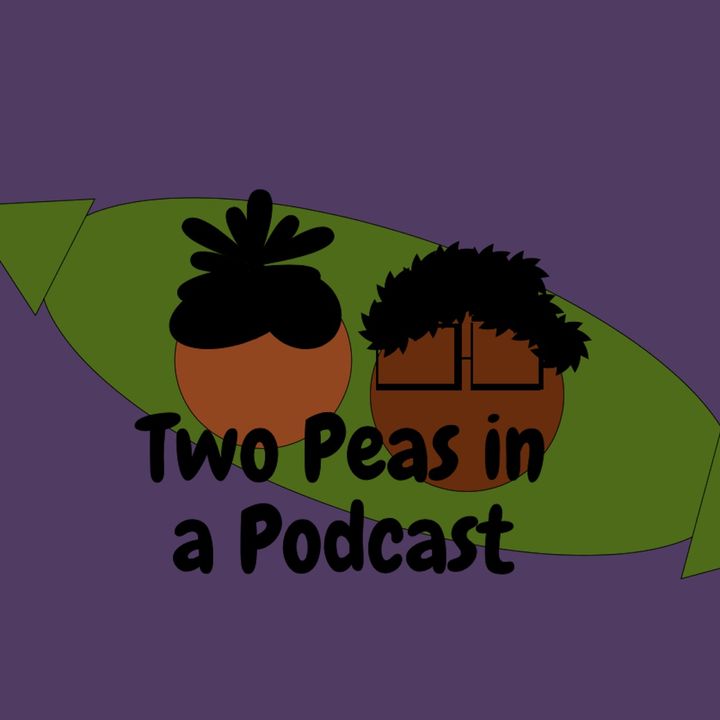 Two Peas in a Podcast: Epinode 1-Introduction