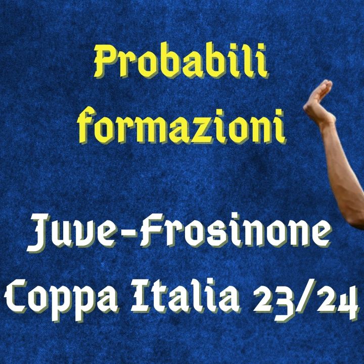 Juventus-Frosinone, probabili formazioni in Coppa Italia 2023/24: ballottaggio Vlahovic-Yildiz