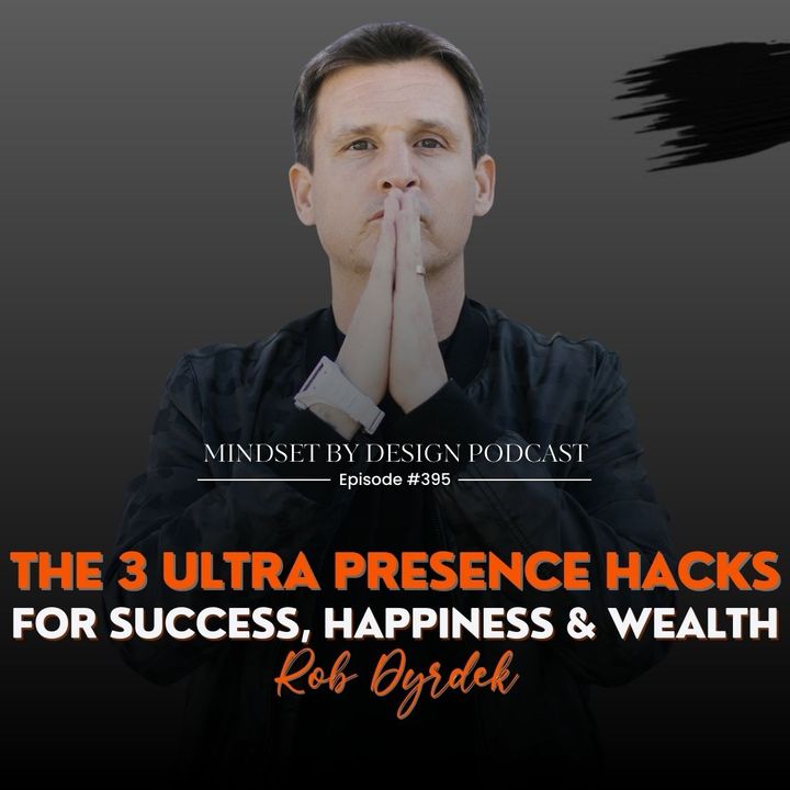 #395 The 3 Ultra Presence Hacks For Success, Happiness & Wealth (Rob Dyrdek)