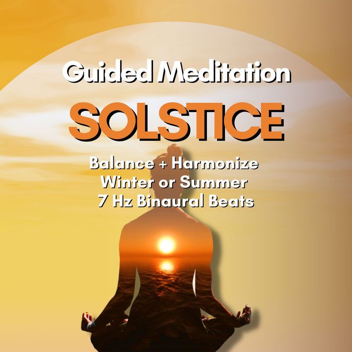 Solstice Guided Meditation | Balance + Harmonize | 7 Hz Binaural Beats