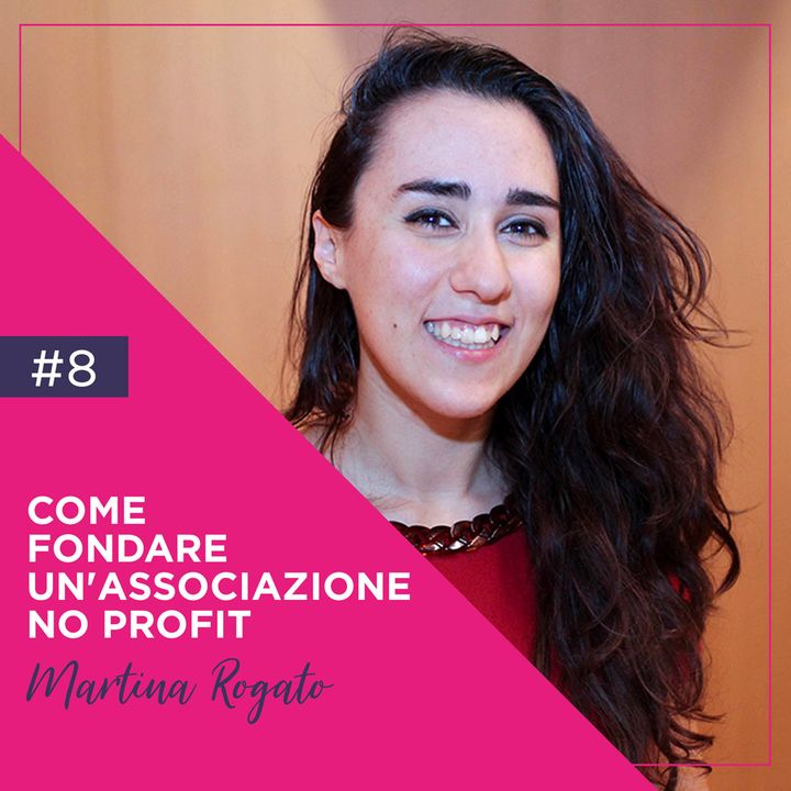 8: Come Fondare un'Associazione No Profit con Martina Rogato