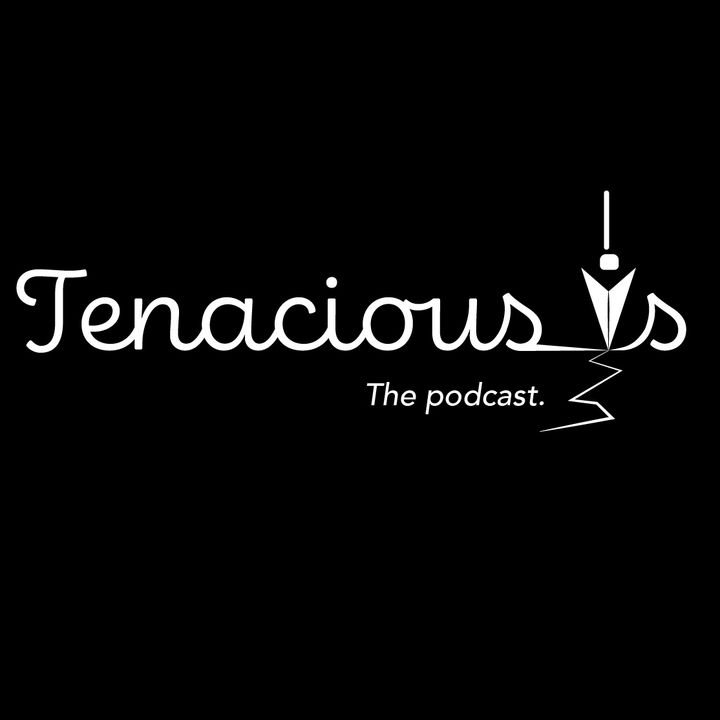 Tenacious Vs Podcast