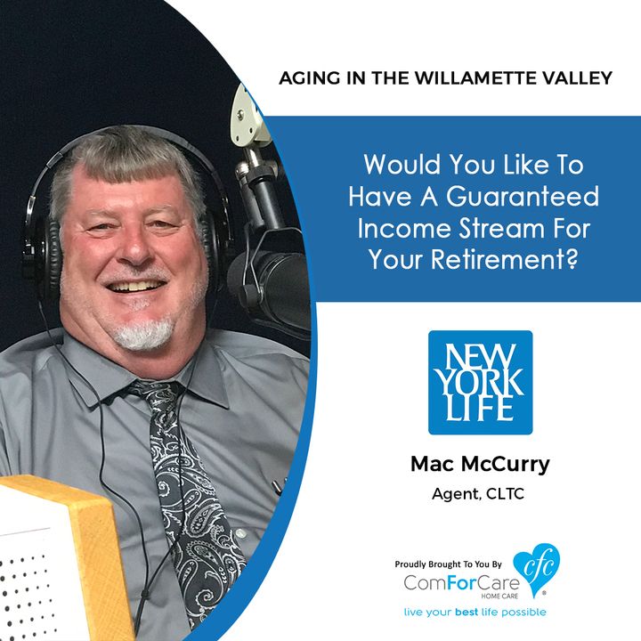 7/30/19: Mac McCurry with New York Life Insurance | Would you like to have a guaranteed income stream for your retirement?
