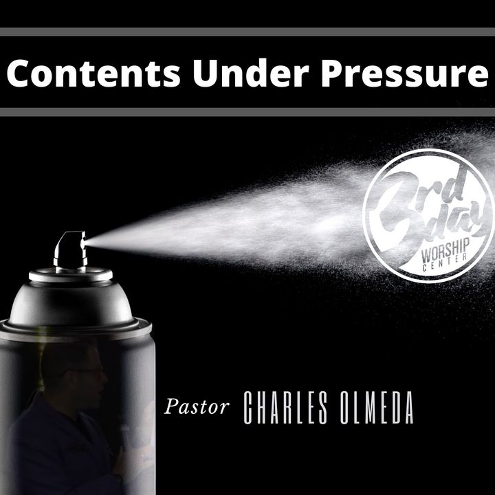 Contents Under Pressure -Pastor Charles Olmeda