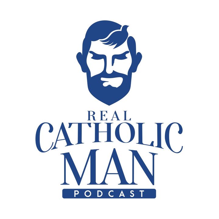 Real Catholic Man Podcast - Episode 08 - Josh Brittain, Adversity is the birthplace of Greatness