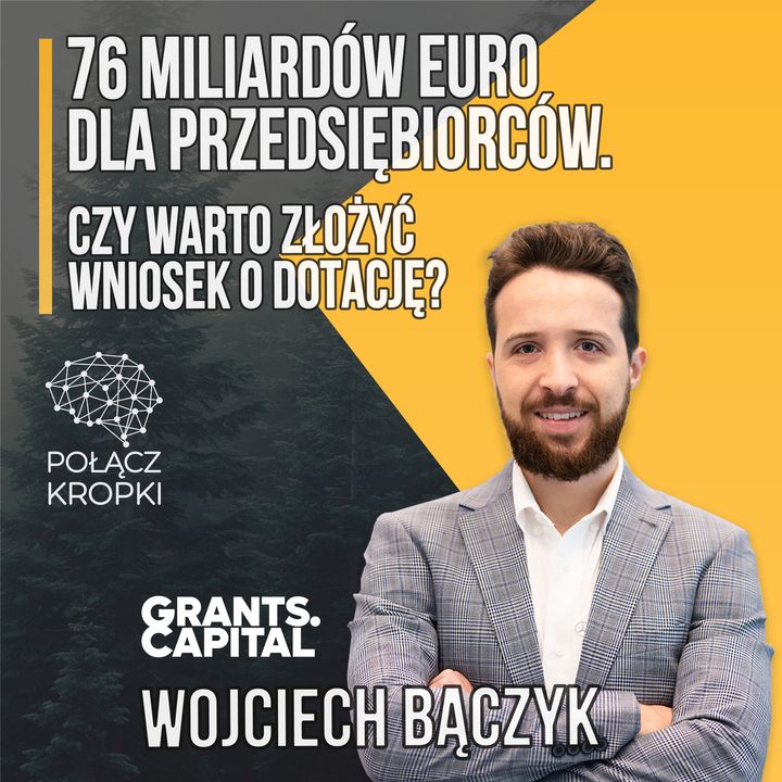 Tego nie wiedziałeś o dotacjach! Wojciech Bączyk - Grants.Capital