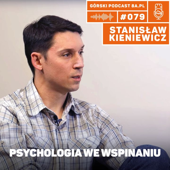 #079 8a.pl - Stanisław Kieniewicz. Psychologia we wspinaniu.