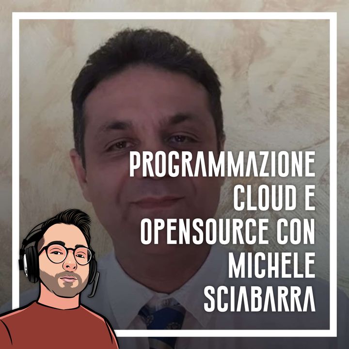 Ep.31 - Programmazione cloud e opensource con Michele Sciabarra