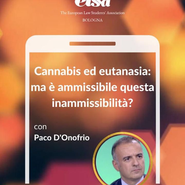 "Cannabis ed eutanasia: ma è ammissibile questa inammissibilità?" con Paco D’Onofrio
