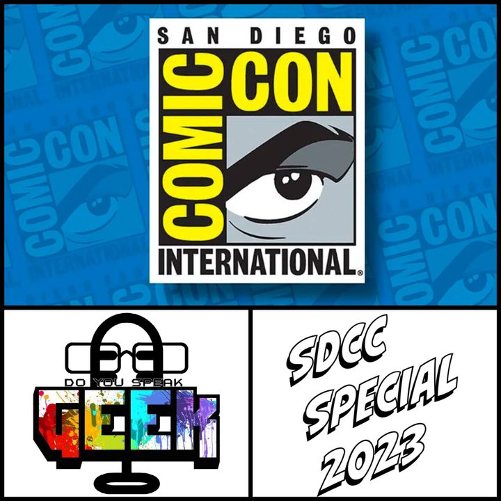 San Diego Comic-Con Special #DoYouSpeakGeek #DYSG