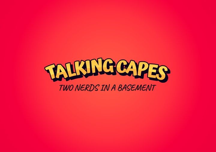 Talking Capes: Two Nerds in a Basement