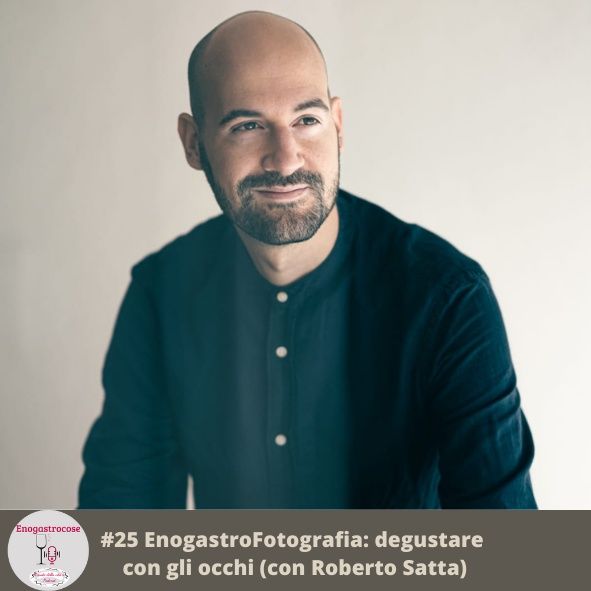 #25EnogastroFotografia: degustare con gli occhi (con Roberto Satta)