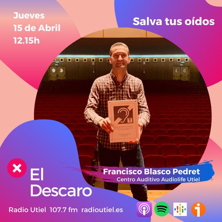 2x13 - El Descaro: Salva tus oídos - Francisco Blasco Pedret (Centro Auditivo Audiolife Utiel)