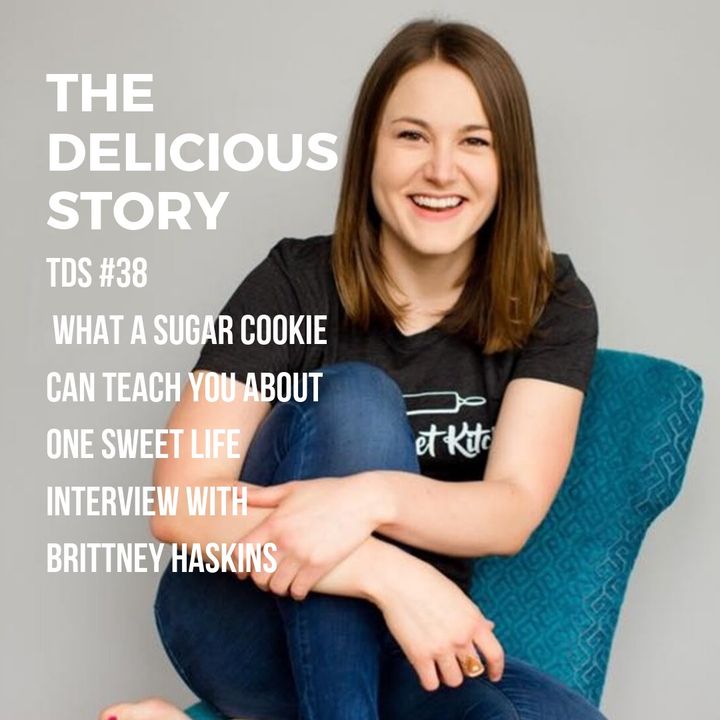 TDS 38 WHAT A SUGAR COOKIE CAN TEACH YOU ABOUT ONE SWEET LIFE INTERVIEW WITH BRITTNEY HASKINS