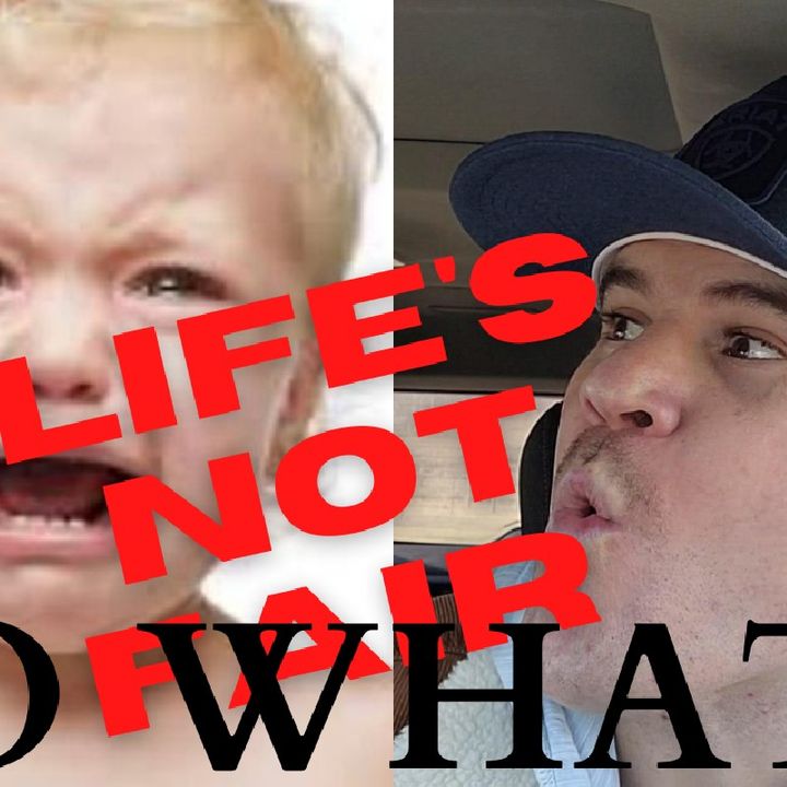SINCE WHEN IS LIFE FAIR| EXCUSES ARE FOR ASSHOLES