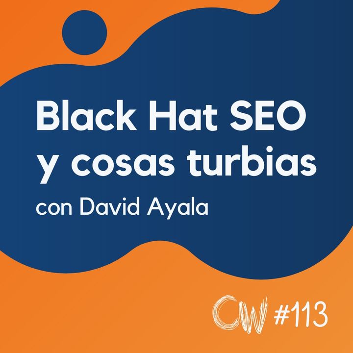 Estrategias reales de Black Hat SEO y muchas cosas turbias, con David Ayala #113