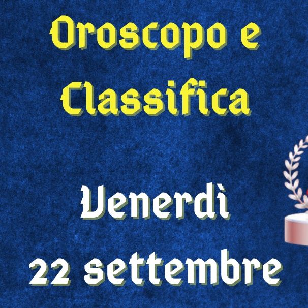 Oroscopo e classifica di venerdì 22 settembre 2023: Leone attraente, Ariete altruista