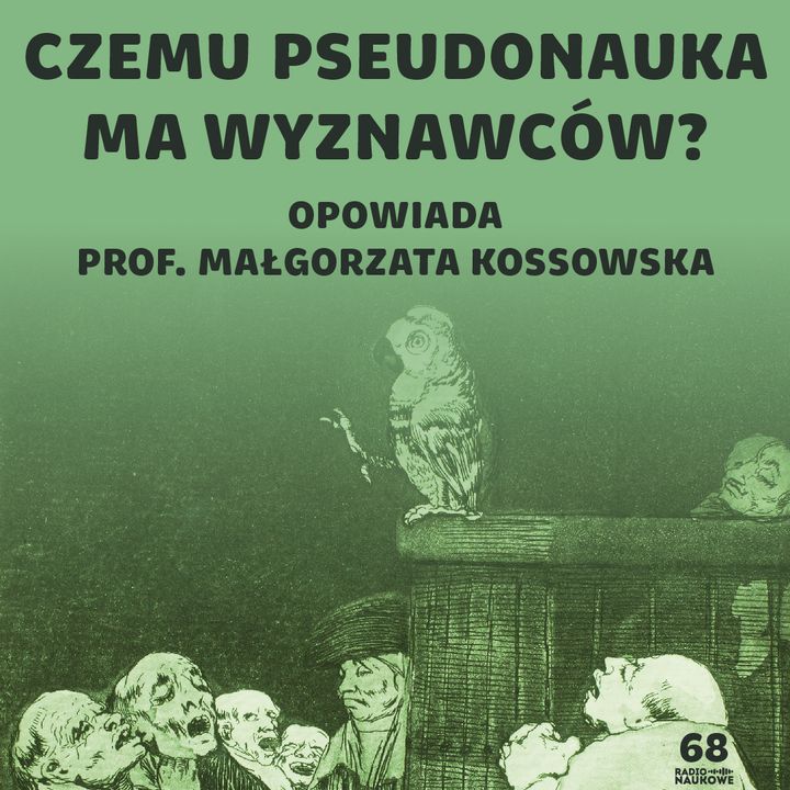 #68 Pseudonauka – dlaczego ludzie są odporni na wiedzę i wierzą w absurdy | prof. Małgorzata Kossowska