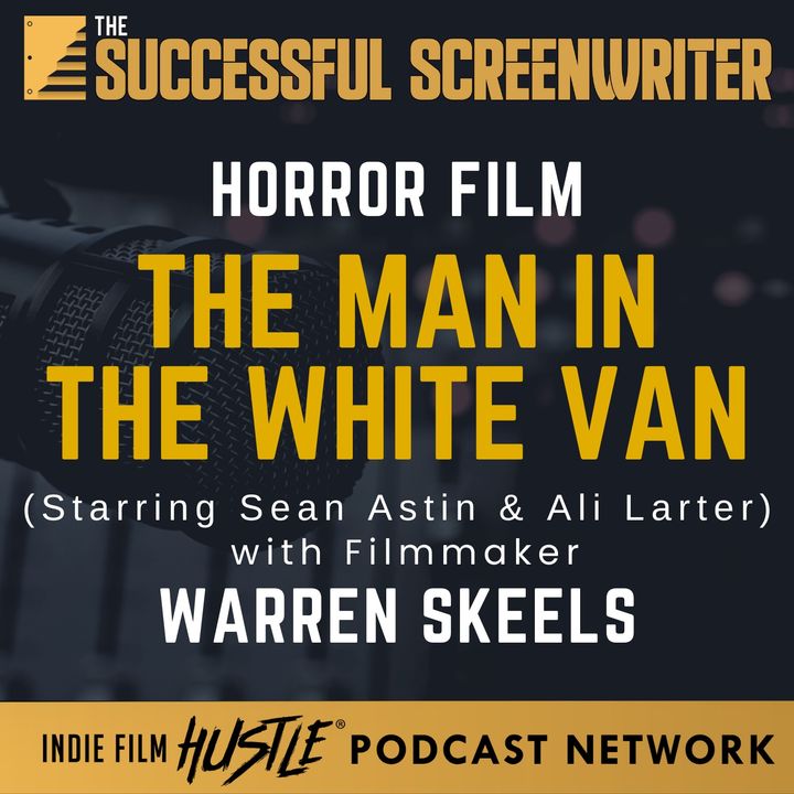 Ep 208 - Mastering the Art of Filmmaking with Warren Skeels |The Man in the White Van