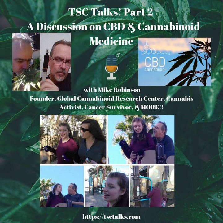 TSC Talks! Part 2-A Discussion on CBD & Cannabinoid Medicine with Mike Robinson, Founder, Global Cannabinoid Research Center