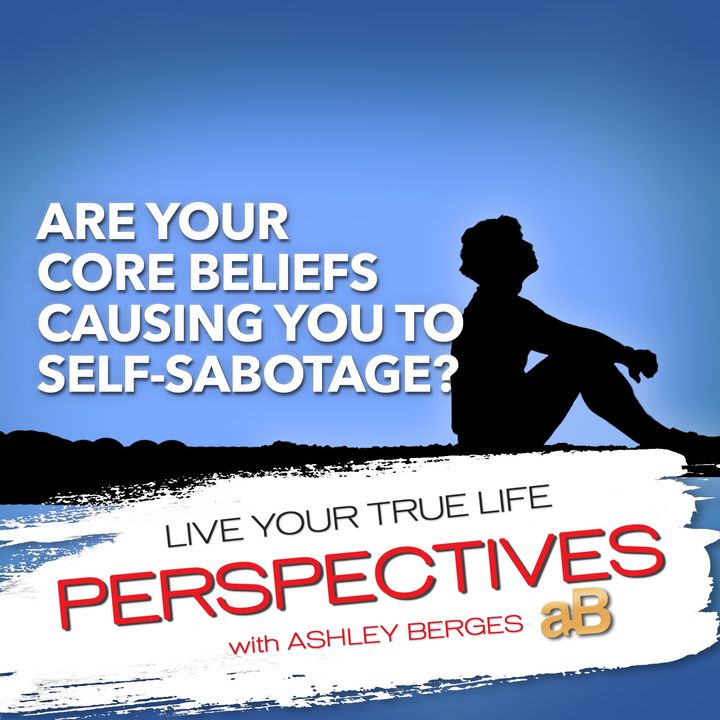 Which of your Core Beliefs are causing you to Self-Sabotage? [Ep.727]