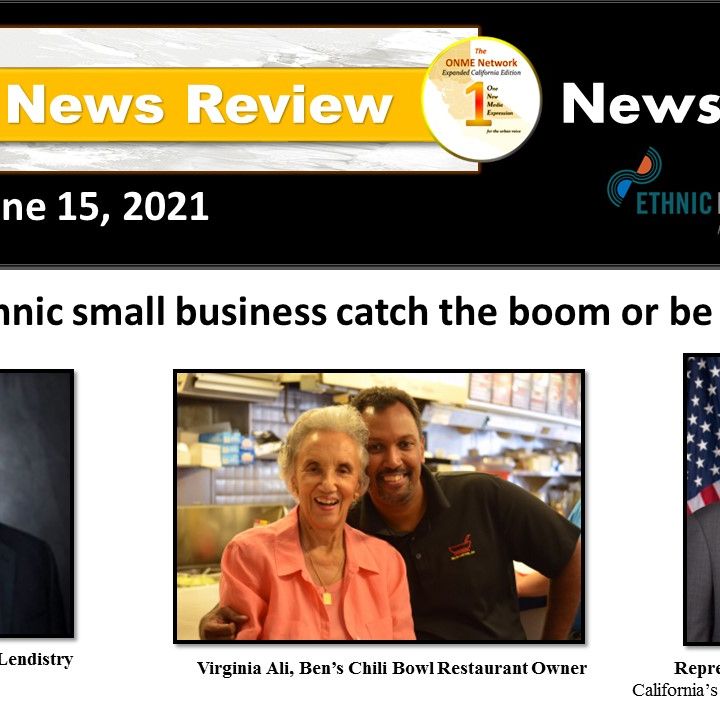 News Too Real 6-15-21: Pandemic Aftermath:  Will ethnic small business be left behind?
