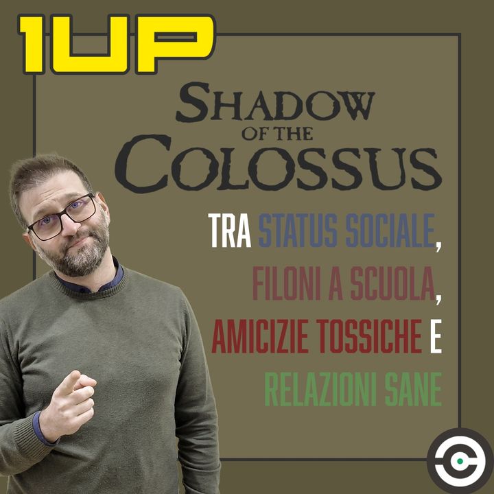 1UP - Ep. 4: Shadow of the Colossus e la bellezza della condivisione