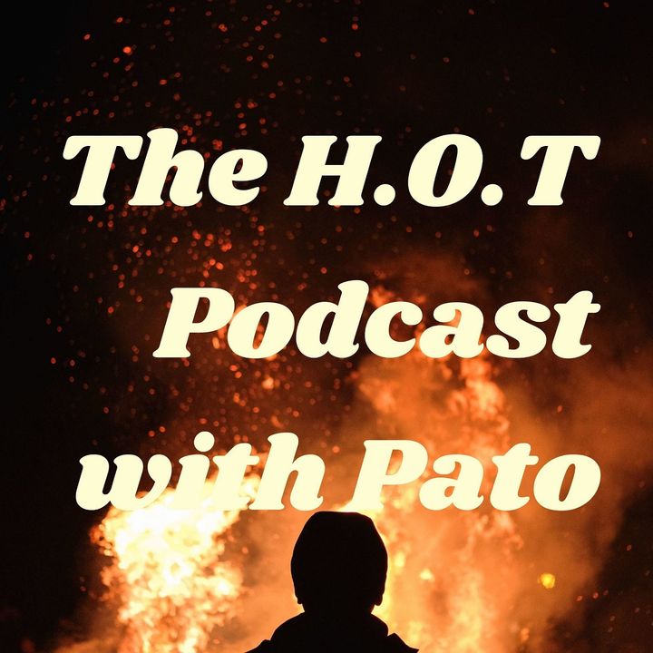 The H.O.T. Podcast with Pato