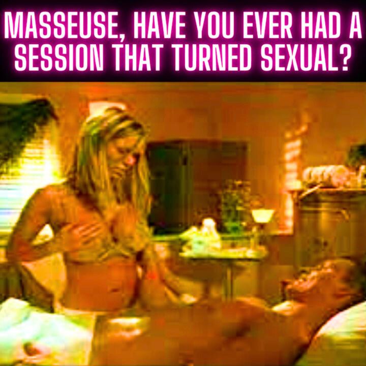 Masseuse, have you ever had a session that turned sexual?