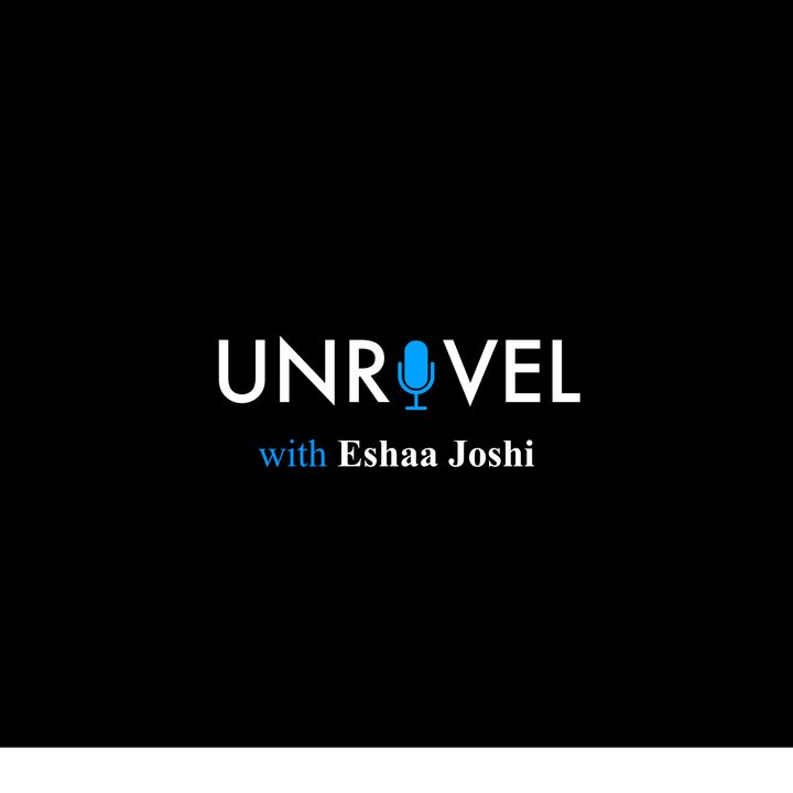 UNRAVEL with Eshaa Joshi