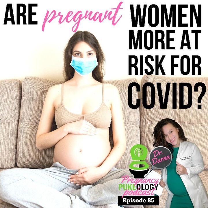 Are Pregnant Women At High Risk For COVID? Ep. 85