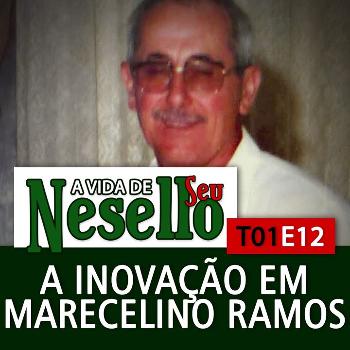 T01E12 - A Inovação em Marcelino Ramos - A Vida de Seu Nesello